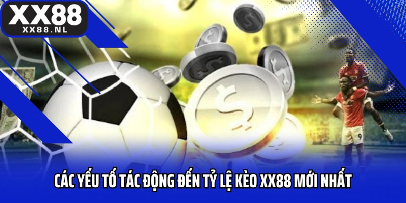Các yếu tố tác động đến tỷ lệ kèo XX88 mới nhất